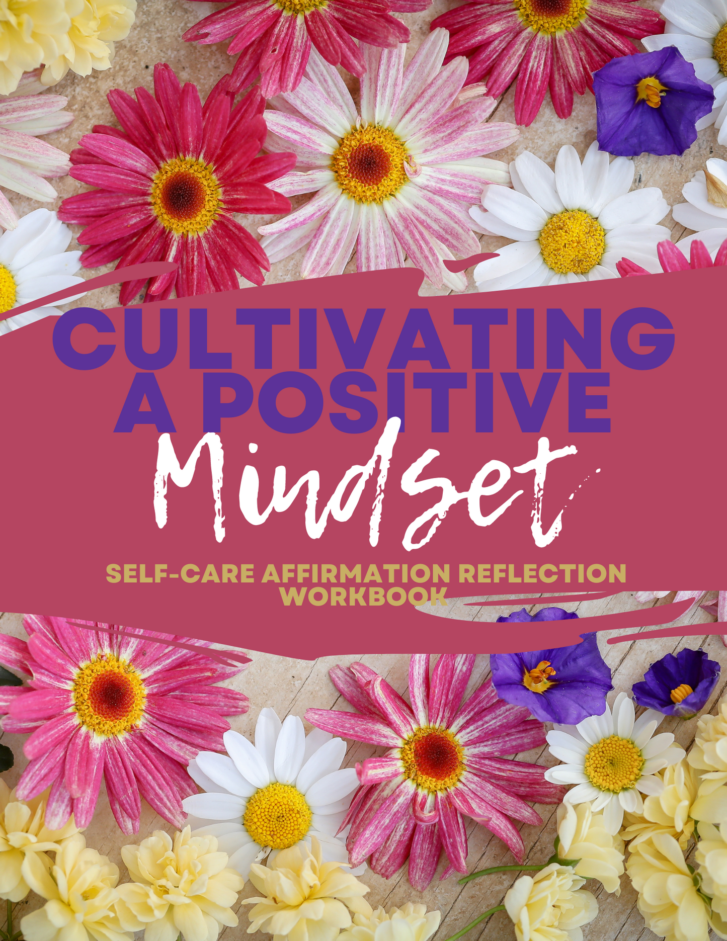 Cultivating A Positive Mindset Self-Care Affirmation Reflection Workbook - Use as a lead magnet, digital product or challenge.